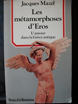Les métamorphoses d'Eros - L'amour dans La Grèce antique