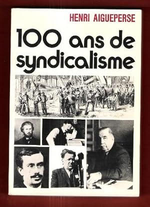 100 Ans De Syndicalisme , le Mouvement Syndical En France de La Première Internationale à 1970
