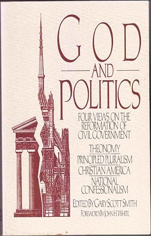 God and Politics: Four Views on the Reformation of Civil Government: Theonomy, Principled Plurali...