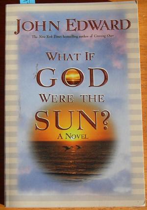 What if God Were the Sun? A Novel