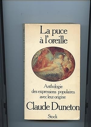 LA PUCE A L'OREILLE. Anthologie des expressions populaires avec leur origine.
