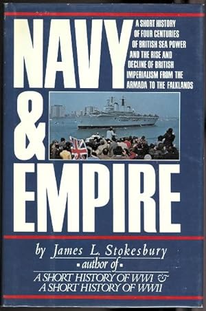 NAVY & EMPIRE: A SHORT HISTORY OF FOUR CENTURIES OF BRITISH SEA POWER AND THE RISE AND DECLINE OF...