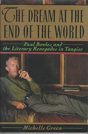 The Dream at the End of the World (Paul Bowles and the Literary Renegades in Tangier)