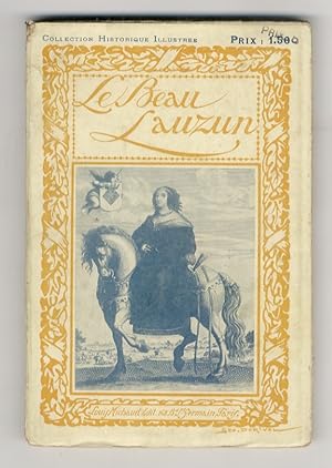 Le Beau Lauzun. (Antonin ou Antoine Nombar de Caumont, courtisan de Louis XIV). D'après les Docum...