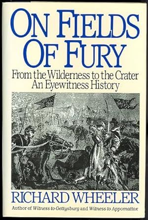 ON FIELDS OF FURY. FROM THE WILDERNESS TO THE CRATER: AN EYEWITNESS HISTORY.