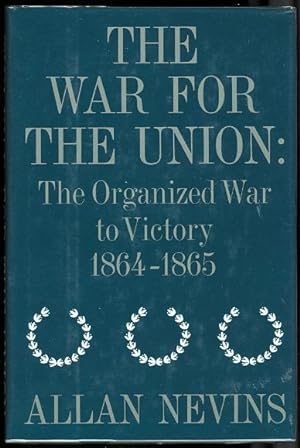 THE WAR FOR THE UNION. VOLUME IV: THE ORGANIZED WAR TO VICTORY, 1864-1865.