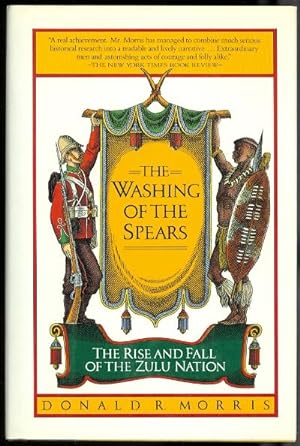 THE WASHING OF THE SPEARS: A HISTORY OF THE RISE OF THE ZULU NATION UNDER SHAKA AND ITS FALL IN T...