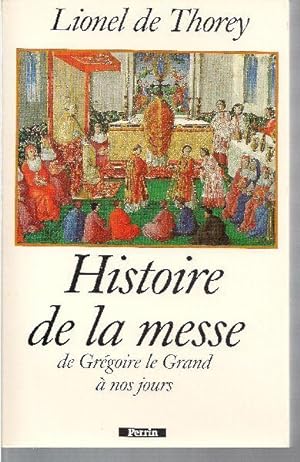 Histoire de la messe. De Grégoire le Grand à nos jours.