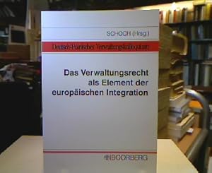 Das Verwaltungsrecht als Element der europäischen Integration. Referate und Diskussionsbeiträge d...