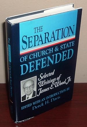 The Separation of Church and State Defended: Selected Writings of James R. Wood, Jr.