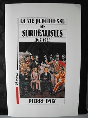 La vie quotidienne des Surréalistes: 1917-1932