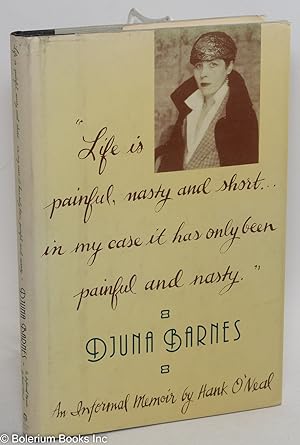 "Life is painful, nasty & short . in my case it has only been painful & nasty." Djuna Barnes, 197...