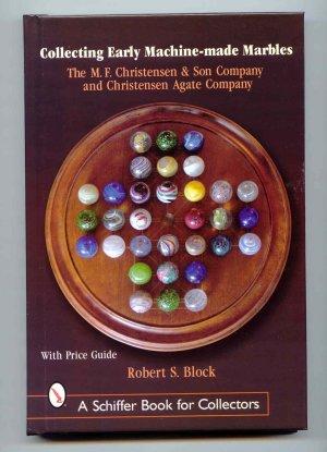 Collecting Early Machine-Made Marbles : The M. F. Christensen & Son Company and Christensen Agate...