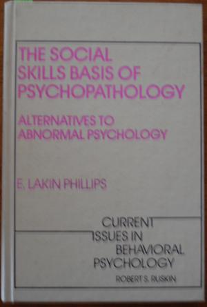 Social Skills Basis of Psychopathology, The: Alternatives to Abnormal Psychology