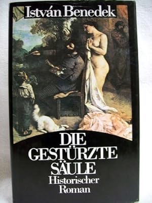 Die gestürzte Säule das Leben Gustave Courbets ; Historischer Roman / István Benedek