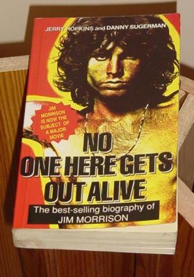 No One Here Gets Out Alive: The best-selling biography of Jim Morrison