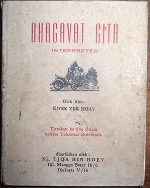 Bhagavat Gita interpreted oleh Alm. Kwee Tek Hoay. Tjetakan kadua. Dalam bahasa Indonesia Sederhana.