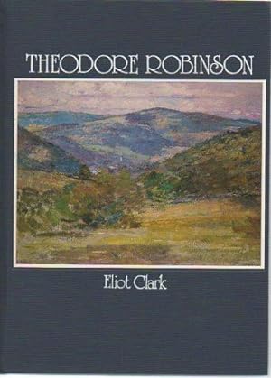 Theodore Robinson: His Life and Art
