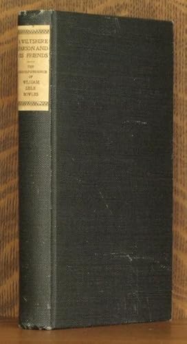 A WILTSHIRE PARSON AND HIS FRIENDS The Correspondence of William Lisle Bowles