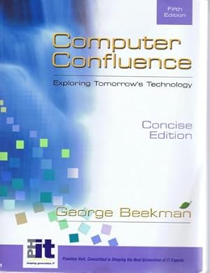 Computer Confluence Exploring Tomorrow's Technology -- (2004) Concise Edition ** Fifth / 5th Edit...