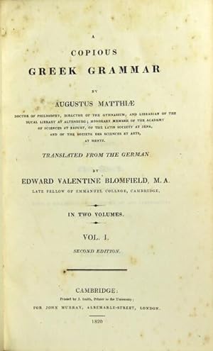 A copious Greek grammar . translated from the German by Edward Valentine Blomfield