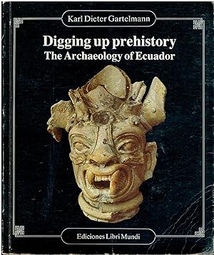 Digging up Prehistory. The Archaeology of Ecuador.