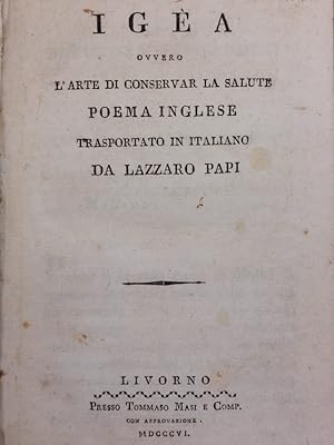 Igèa ovvero l'arte di conservar la salute. Poema inglese trasportato in italiano da Lazzaro Papi.