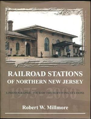 Railroad Stations of Northern New Jersey: A Photographic Tour of the Surviving Stations 1975-2000