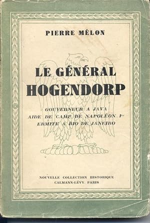 Le General Hogendorp: Gouveneur a Java, Aide De Camp De Napoleon 1st, Ermite a Rio De Janeiro