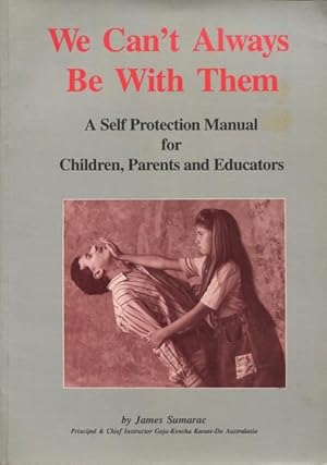 We can't always be with them : a self protection manual for children, parents and educators.