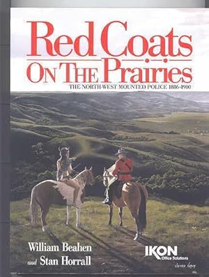 RED COATS ON THE PRAIRIES: THE NORTH-WEST MOUNTED POLICE 1886-1900.