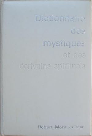 Dictionnaire des mystiques et des écrivains spirituels.
