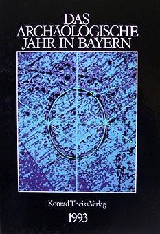 Das archäologische Jahr in Bayern 1993. Herausgegeben vom Bayerischen Landesamt für Denkmalpflege...