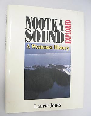 Nootka Sound Explored: A Westcoast History