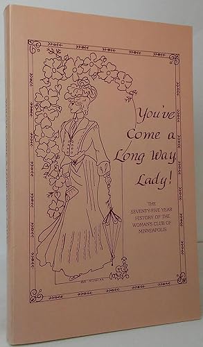 You've Come a Long Way Lady! The Seventy-Five Year History of the Woman's Club of Minneapolis