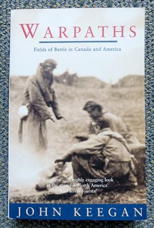 WARPATHS: FIELDS OF BATTLE IN CANADA AND AMERICA.