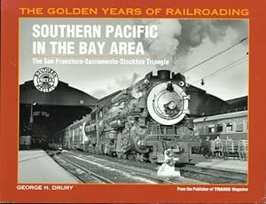SOUTHERN PACIFIC IN THE BAY AREA: THE SAN FRANCISCO-SACRAMENTO-STOCKTON TRIANGLE. THE GOLDEN YEAR...
