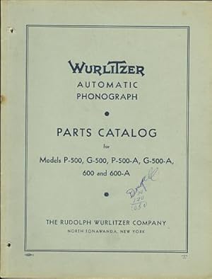 WURLITZER AUTOMATIC PHONOGRAPH. PARTS CATALOG FOR MODELS P-500, G-500, P-500-A, G-500-A, 600 AND ...