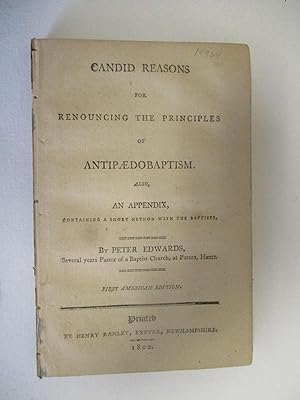 CANDID REASONS FOR RENOUNCING THE PRINCIPLES OF ANTIPAEDOBAPTISM. ALSO, AN APPENDIX, CONTAINING A...