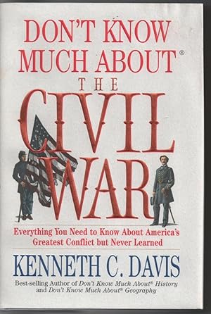 Don't Know Much about the Civil War : Everything You Need to Know about America's Greatest Confli...