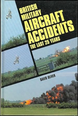 BRITISH MILITARY AIRCRAFT ACCIDENTS: THE LAST 25 YEARS.