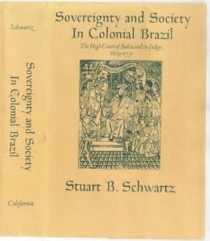 Sovereignty and Society in Colonial Brazil: The High Court of Bahia and its Judges, 1609-1751