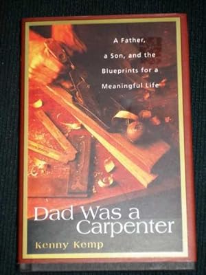 Dad was a Carpenter: A Father, a Son, and the Blueprints for a Meaningful Life