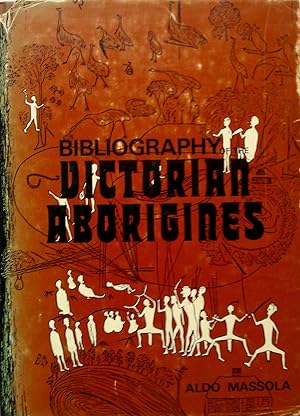 Bibliography of the Victorian Aborigines: From the Earliest Manuscripts to 31 December 1970