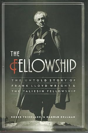 The Fellowship : the Untold Story of Frank Lloyd Wright & the Taliesin Fellowship