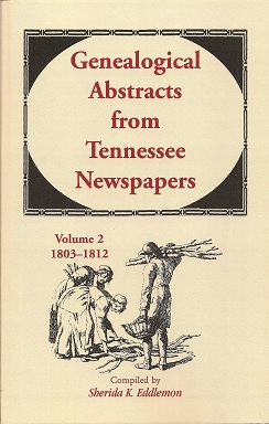 Genealogical Abstracts from Tennessee Newspapers, Volume 2, 1803-1812