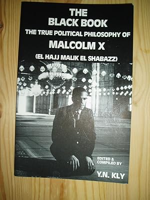 The Black Book : The True Political Philosophy of Malcolm X (El Hajj Malik El Shabazz)