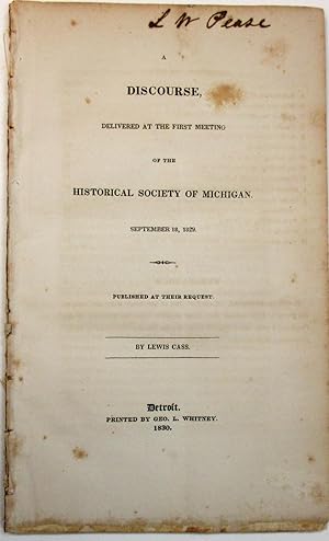 A DISCOURSE, DELIVERED AT THE FIRST MEETING OF THE HISTORICAL SOCIETY OF MICHIGAN. SEPTEMBER 18, ...