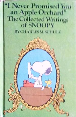 I Never Promised You an Apple Orchard the Collected Writings of Snoopy.