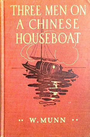 Three Men on a Chinese Houseboat the Story of a River Voyage